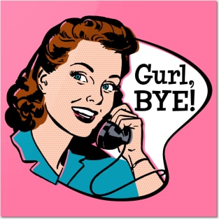 Gurl, Bye! Posters and Art